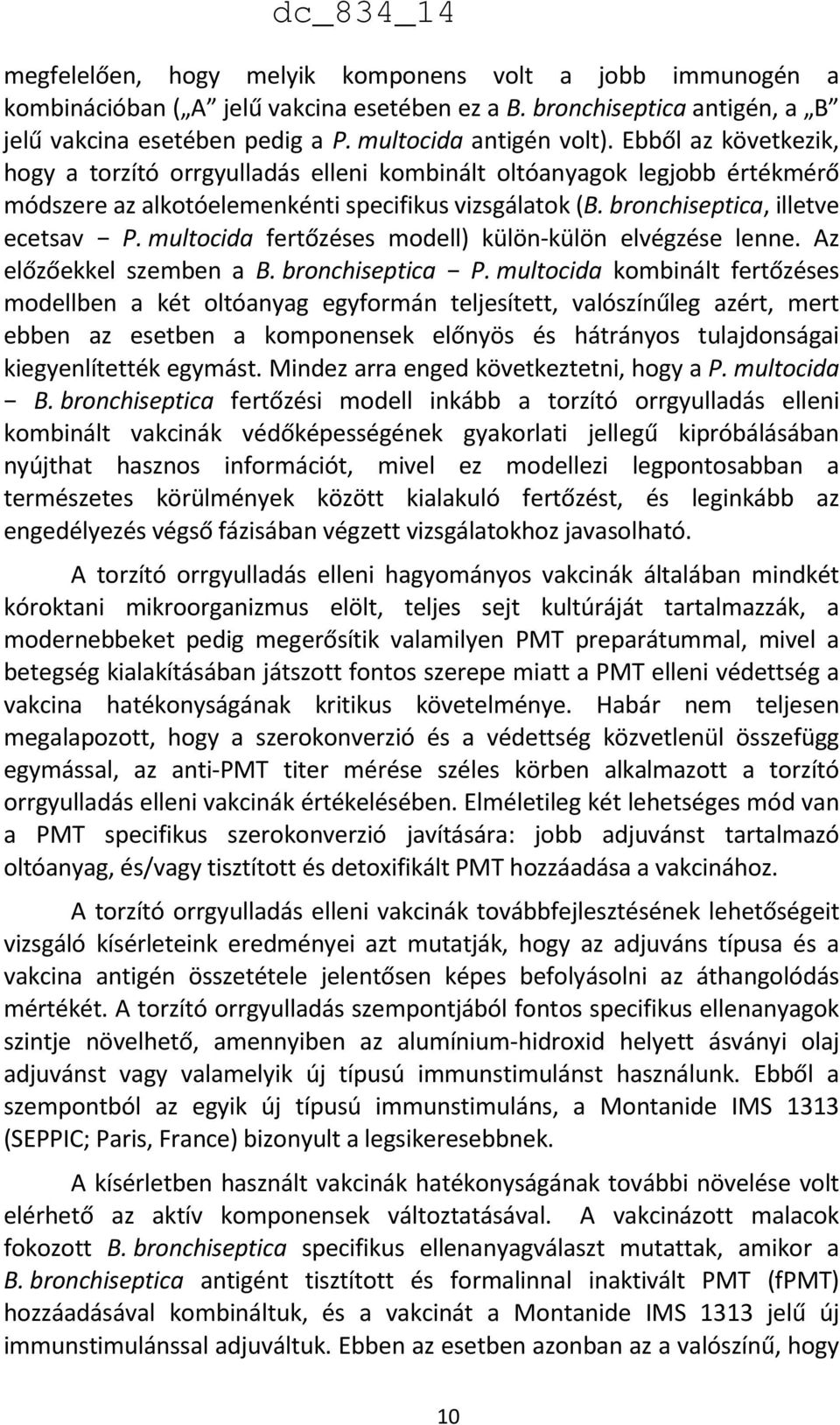 multocida fertőzéses modell) külön-külön elvégzése lenne. Az előzőekkel szemben a B. bronchiseptica P.