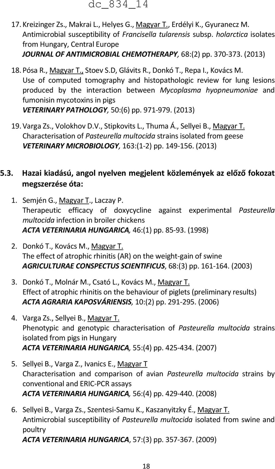 Use of computed tomography and histopathologic review for lung lesions produced by the interaction between Mycoplasma hyopneumoniae and fumonisin mycotoxins in pigs VETERINARY PATHOLOGY, 50:(6) pp.