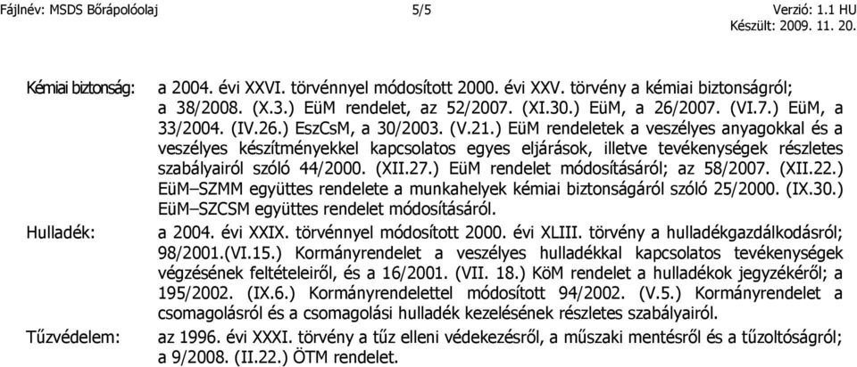 ) EüM rendeletek a veszélyes anyagokkal és a veszélyes készítményekkel kapcsolatos egyes eljárások, illetve tevékenységek részletes szabályairól szóló 44/2000. (XII.27.