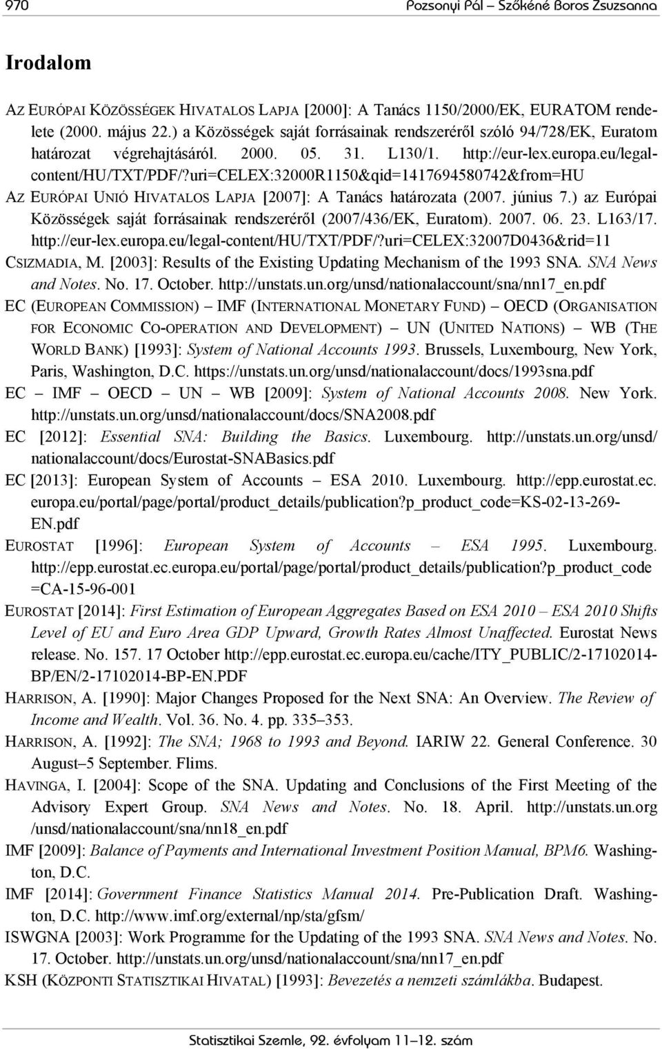 uri=celex:32000r1150&qid=1417694580742&from=hu AZ EURÓPAI UNIÓ HIVATALOS LAPJA [2007]: A Tanács határozata (2007. június 7.