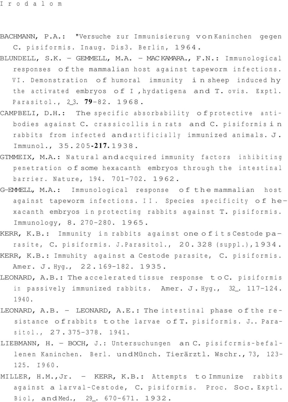 : The specific absorbability of protective antibodies against C. crassicollis in rats and C. pisiformis in rabbits from infected and artificially immunized animals. J. Immunol., 35. 205-217. 1938.