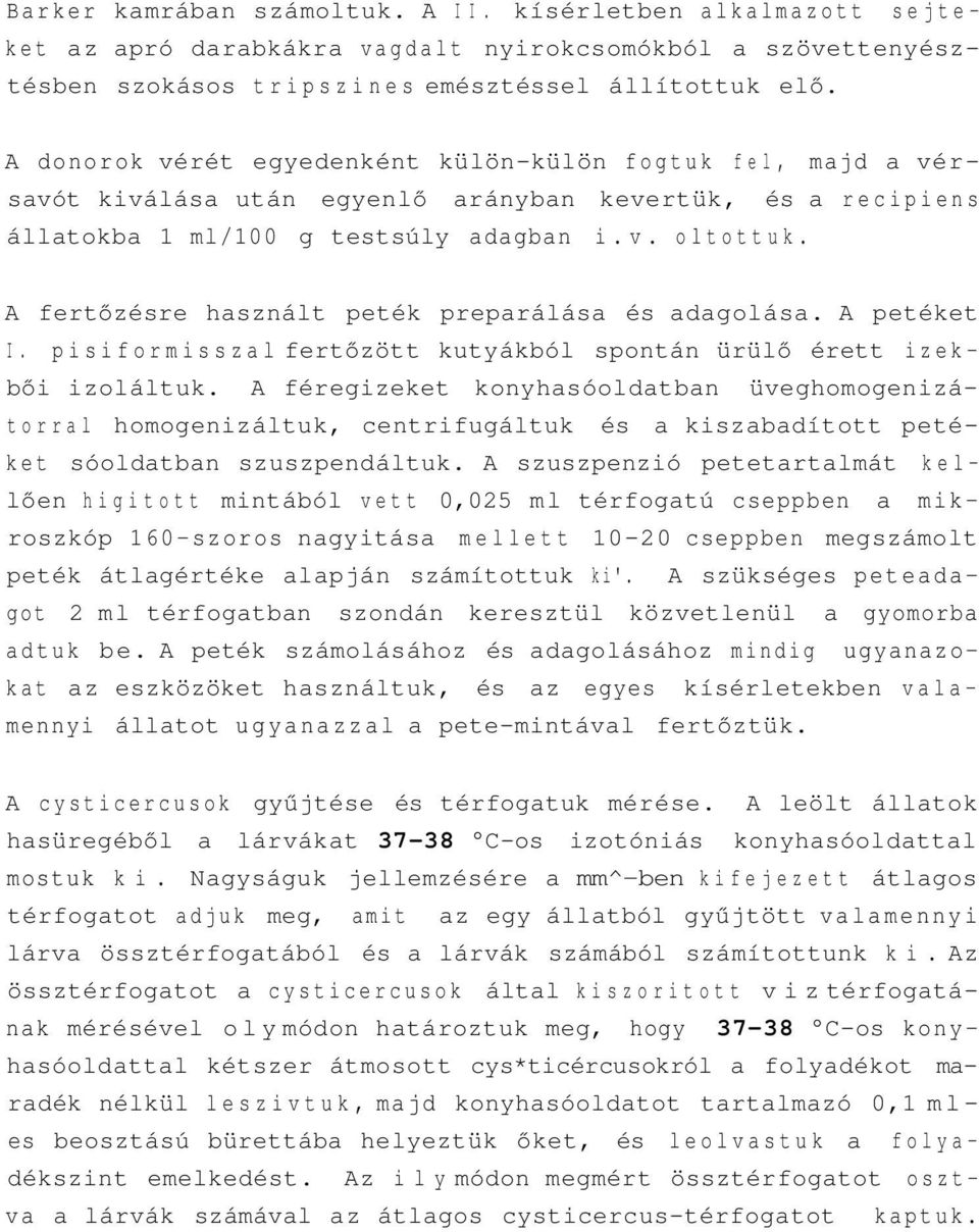 A fertőzésre használt peték preparálása és adagolása. A petéket I. pisiformisszal fertőzött kutyákból spontán ürülő érett izekbői izoláltuk.