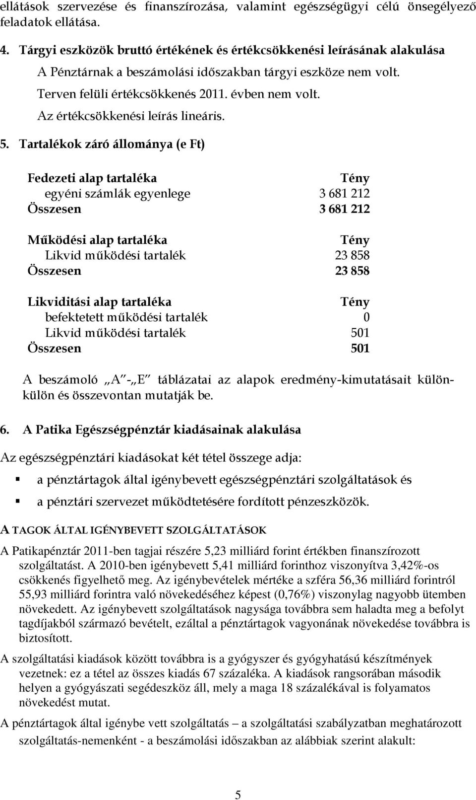 Az értékcsökkenési leírás lineáris. 5.