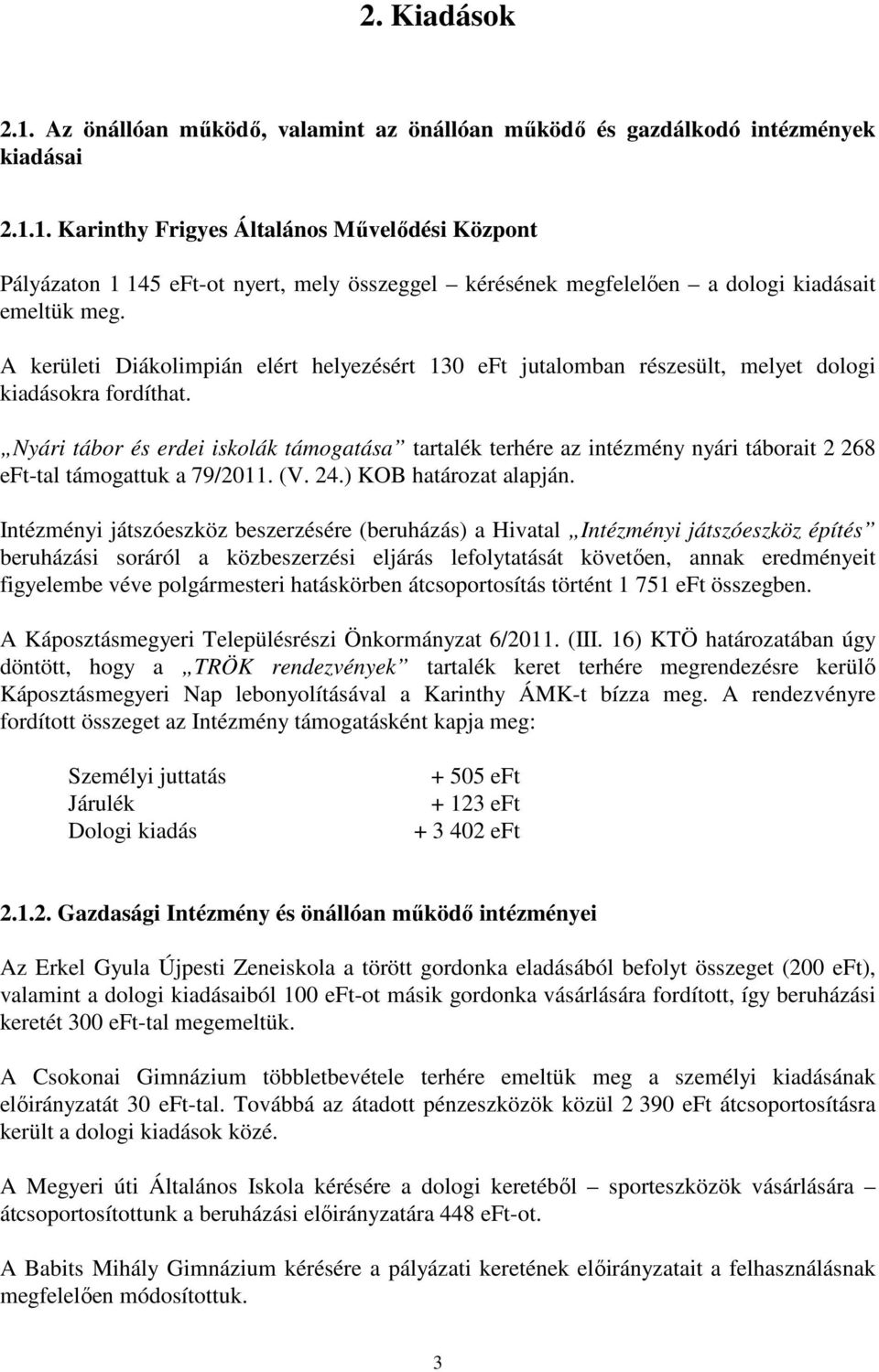 Nyári tábor és erdei iskolák támogatása tartalék terhére az intézmény nyári táborait 2 268 eft-tal támogattuk a 79/2011. (V. 24.) KOB határozat alapján.