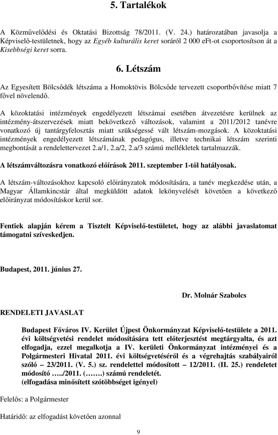 Létszám Az Egyesített Bölcsıdék létszáma a Homoktövis Bölcsıde tervezett csoportbıvítése miatt 7 fıvel növelendı.