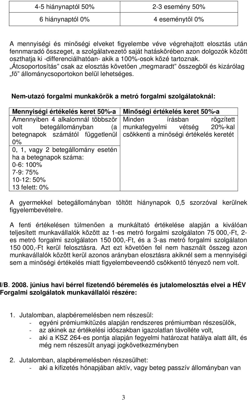 Átcsoportosítás csak az elosztás követően megmaradt összegből és kizárólag fő állománycsoportokon belül lehetséges.