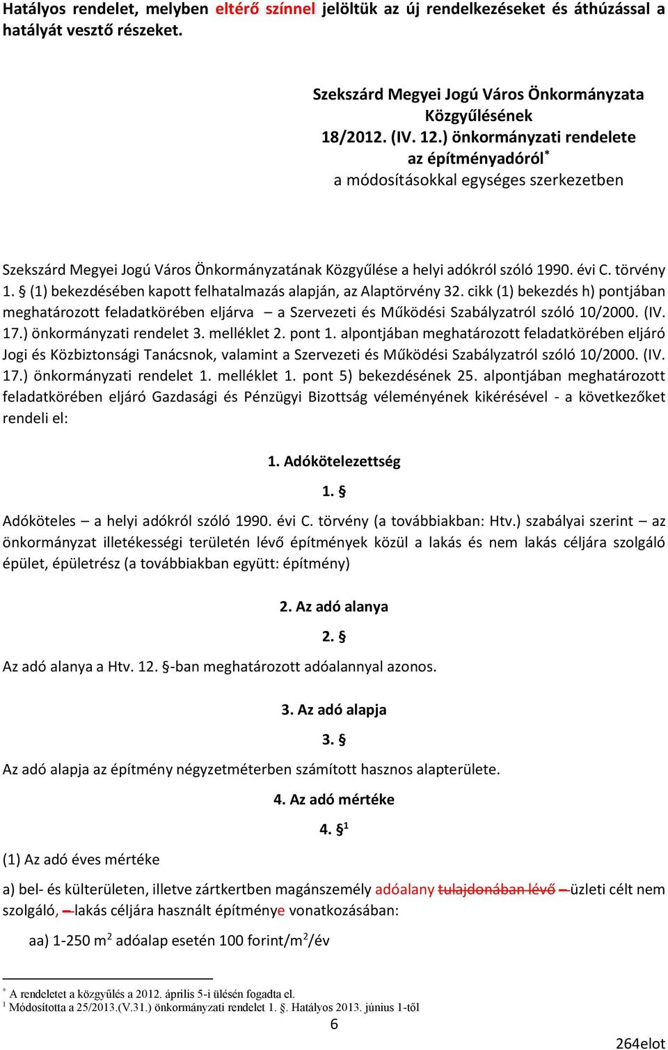 (1) bekezdésében kapott felhatalmazás alapján, az Alaptörvény 32. cikk (1) bekezdés h) pontjában meghatározott feladatkörében eljárva a Szervezeti és Működési Szabályzatról szóló 10/2000. (IV. 17.