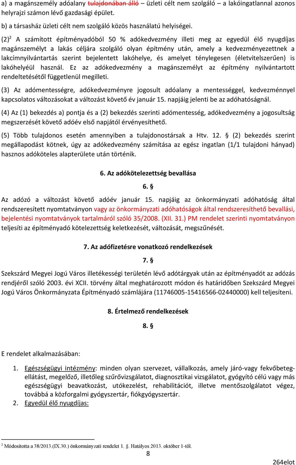 (2) 2 A számított építményadóból 50 % adókedvezmény illeti meg az egyedül élő nyugdíjas magánszemélyt a lakás céljára szolgáló olyan építmény után, amely a kedvezményezettnek a lakcímnyilvántartás