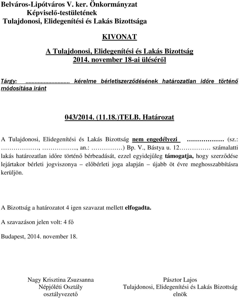 12 számalatti lakás határozatlan időre történő bérbeadását, ezzel egyidejűleg támogatja, hogy szerződése lejártakor bérleti