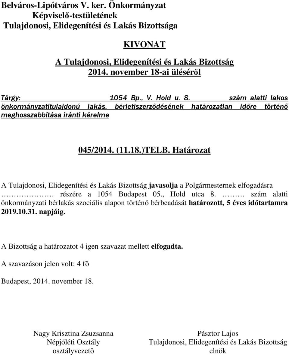 045/2014. (11.18.)TELB. Határozat A javasolja a Polgármesternek elfogadásra részére a 1054 Budapest 05., Hold utca 8.