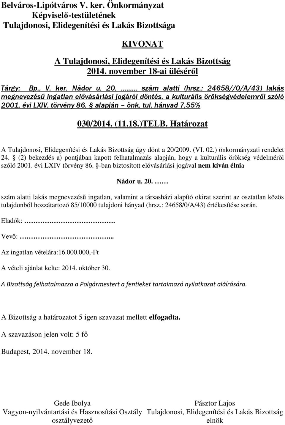 (2) bekezdés a) pontjában kapott felhatalmazás alapján, hogy a kulturális örökség védelméről szóló 200