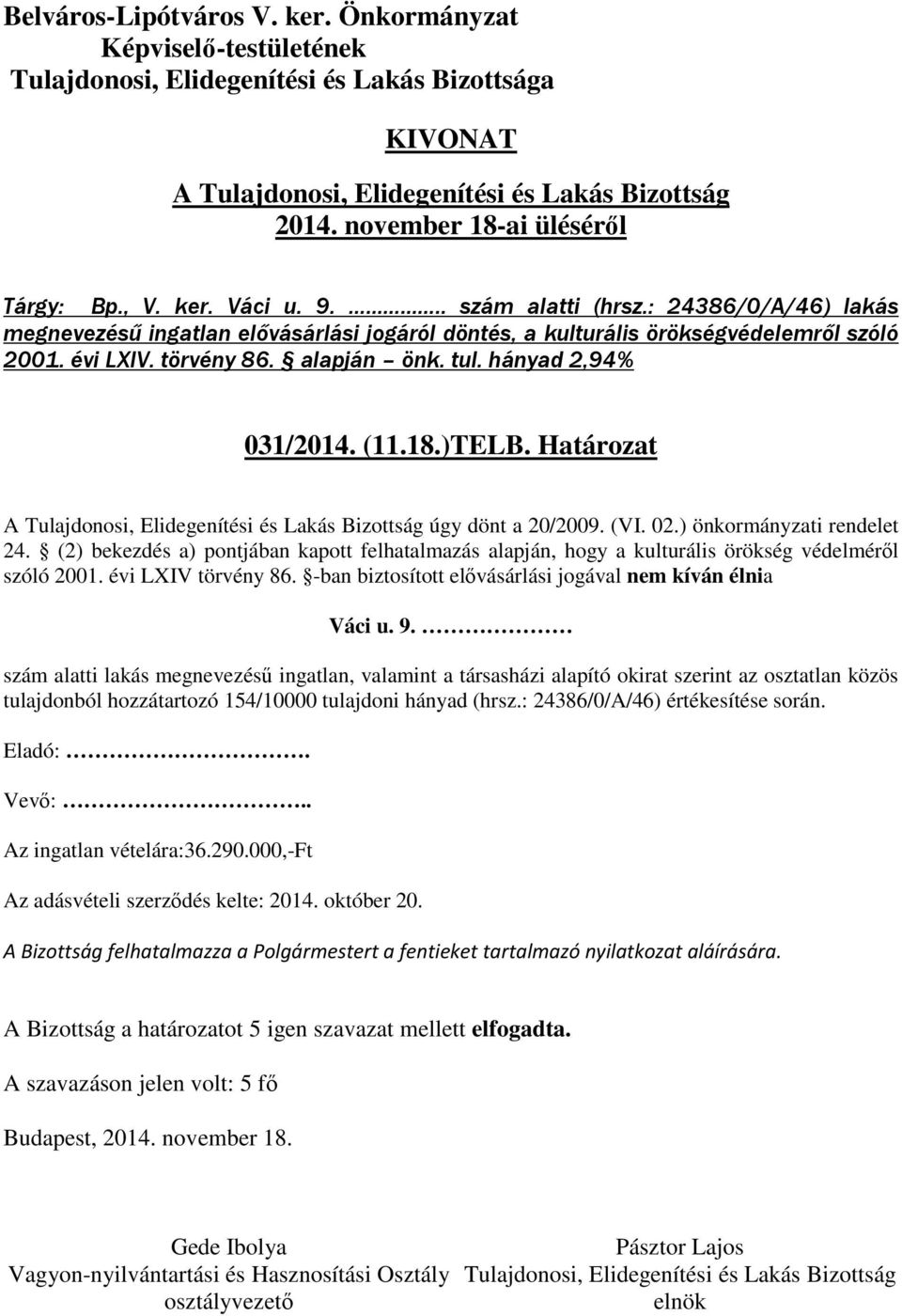 (2) bekezdés a) pontjában kapott felhatalmazás alapján, hogy a kulturális örökség védelméről szóló 2001. évi LXIV törvény 86. -ban biztosított elővásárlási jogával nem kíván élnia Váci u. 9.