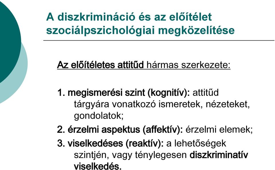 megismerési szint (kognitív): attitűd tárgyára vonatkozó ismeretek, nézeteket,