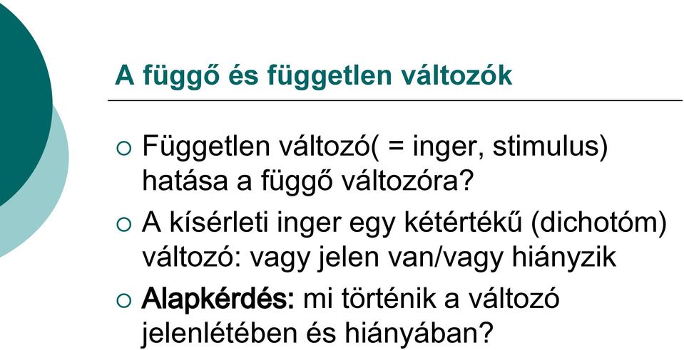 A kísérleti inger egy kétértékű (dichotóm) változó: vagy