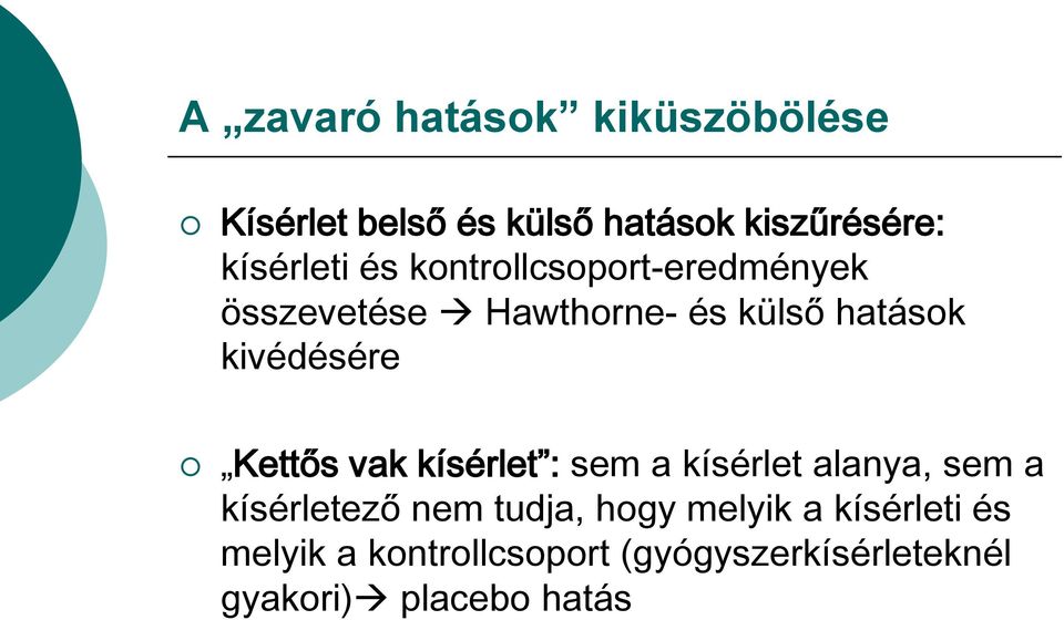 kivédésére Kettős vak kísérlet : sem a kísérlet alanya, sem a kísérletező nem tudja,