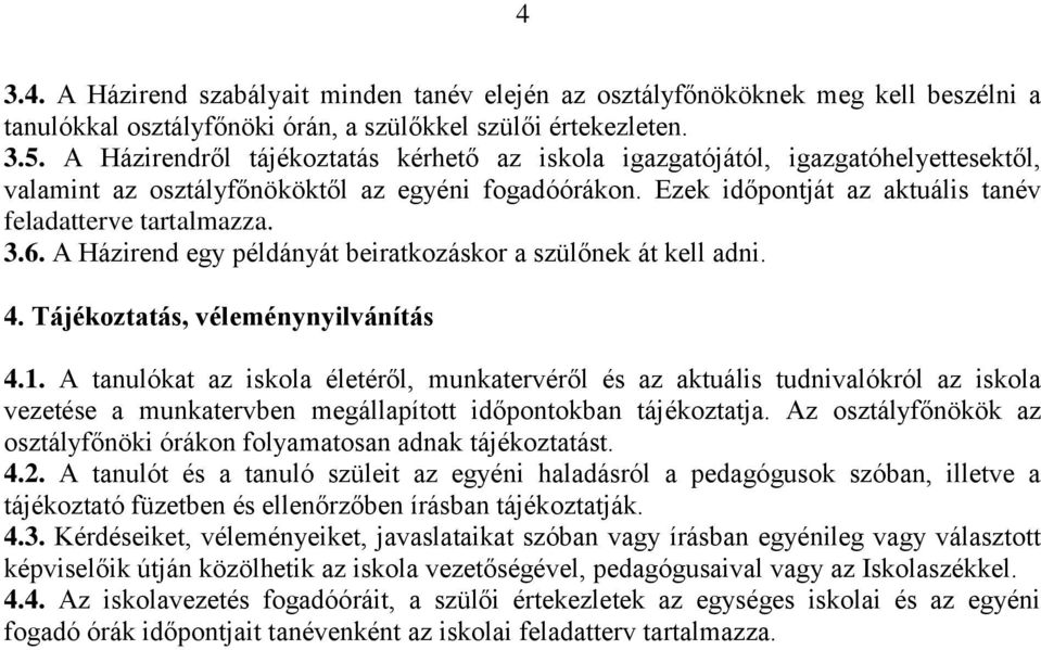 6. A Házirend egy példányát beiratkozáskor a szülőnek át kell adni. 4. Tájékoztatás, véleménynyilvánítás 4.1.