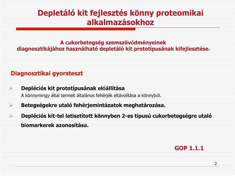 Depléciós kit prototípusának el!állítása A könnymirigy által termelt általános fehérjék eltávolítása a könnyb!l.! Betegségekre utaló fehérjemintázatok meghatározása.