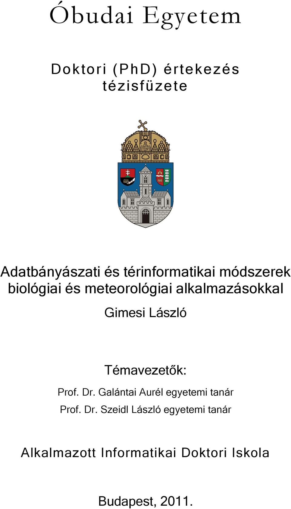 Gimesi László Témavezetők: Prof. Dr. Galántai Aurél egyetemi tanár Prof.