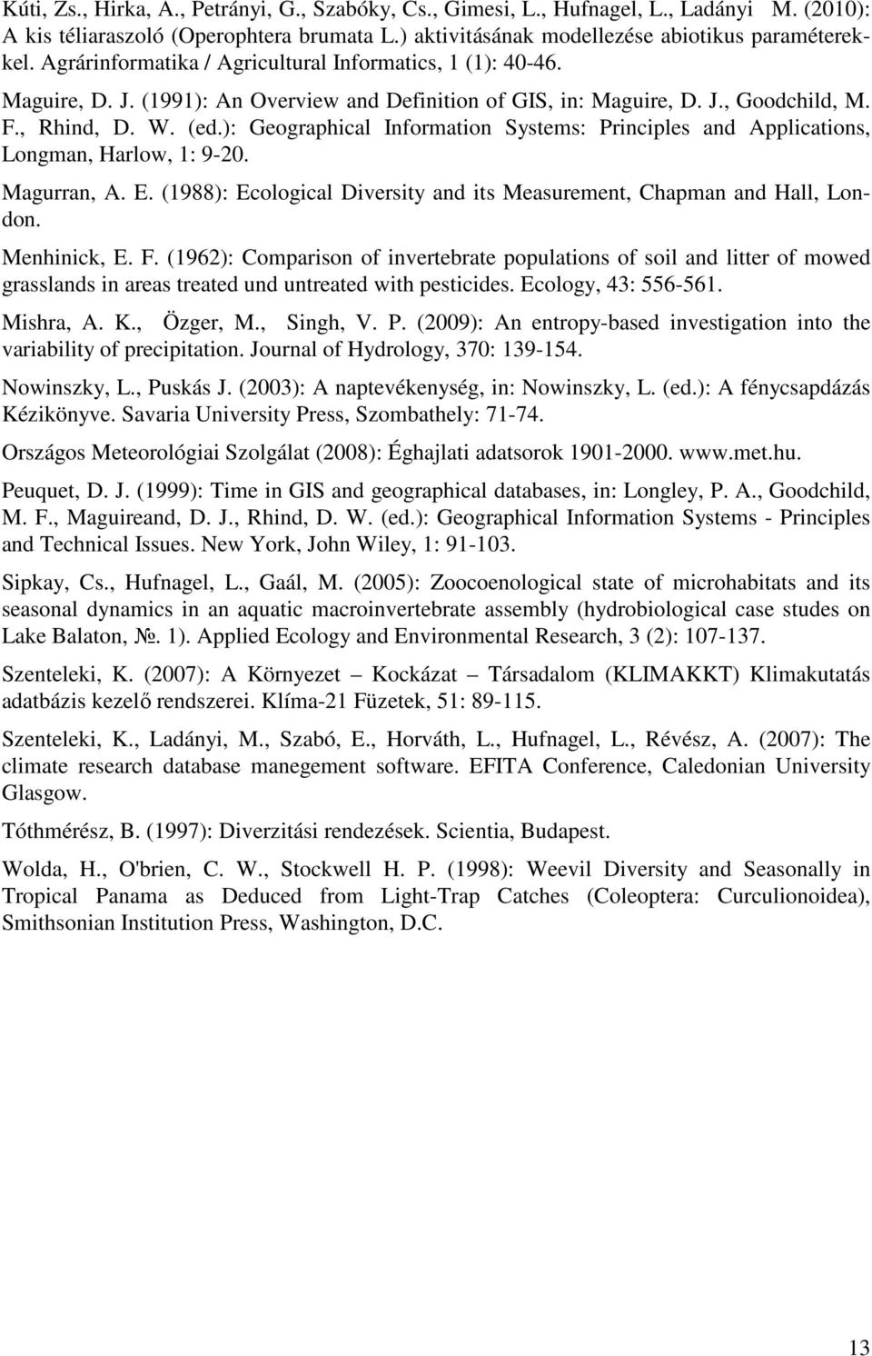 ): Geographical Information Systems: Principles and Applications, Longman, Harlow, 1: 9-20. Magurran, A. E. (1988): Ecological Diversity and its Measurement, Chapman and Hall, London. Menhinick, E. F.