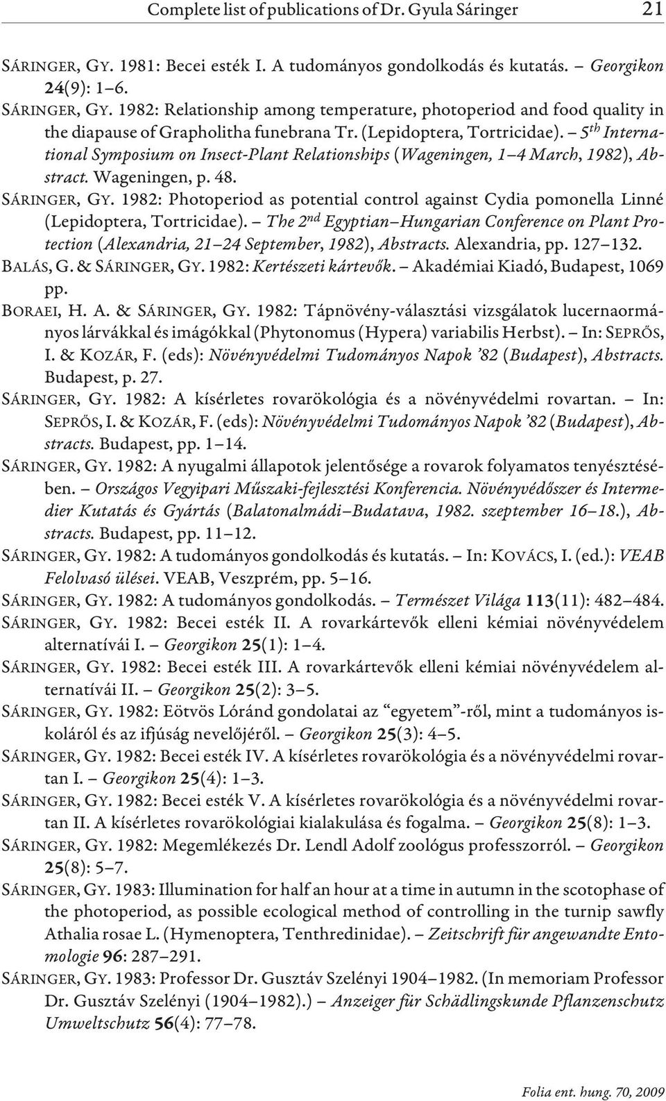 1982: Photoperiod as potential control against Cydia pomonella Linné (Lepidoptera, Tortricidae).