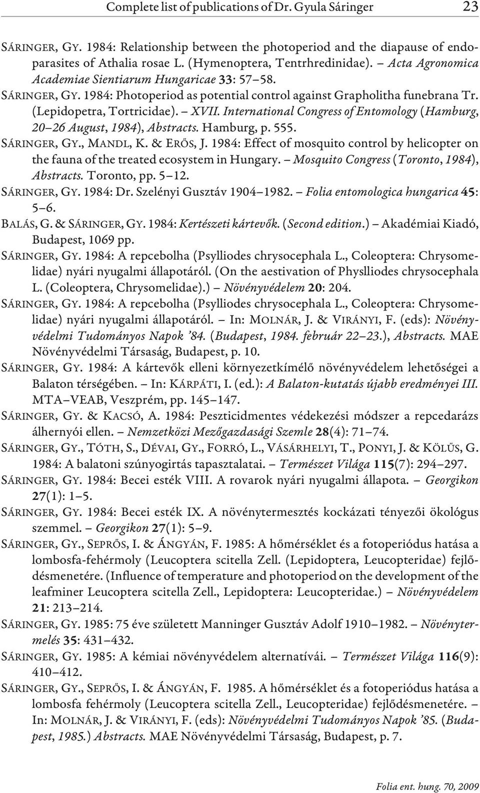 International Congress of Entomology (Hamburg, 20 26 August, 1984), Abstracts. Hamburg, p. 555. SÁRINGER, GY., MANDL, K.& ERÕS, J.