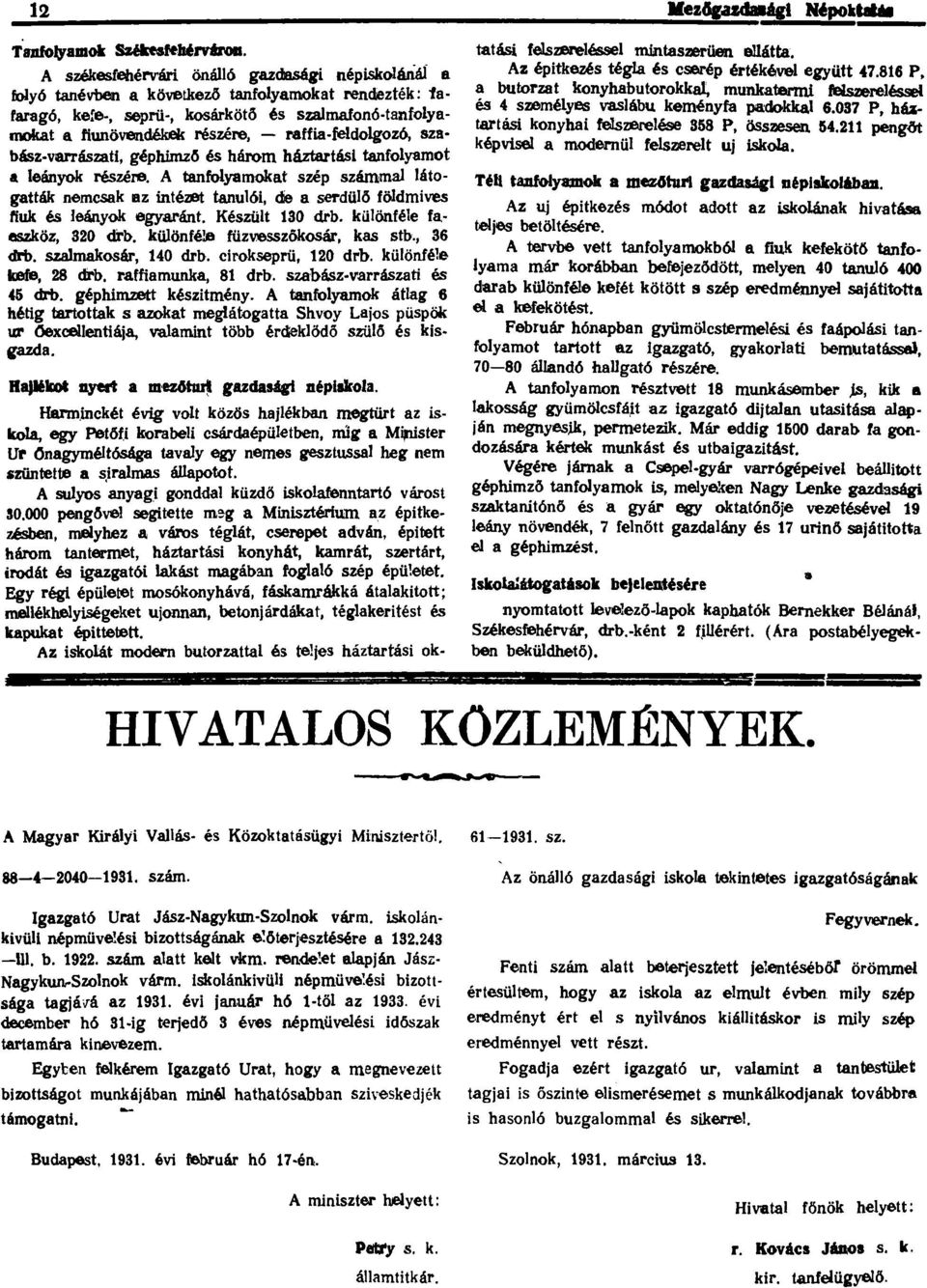 bász-varrászati, géphímző és három háztartási tanfoyamot a eányok részére. A tanfoyamokat szép számma átogatták nemcsak az intézst tanuót, die a serdüő födmives tiuk és eányok egyaránt. Készüt 130 d.