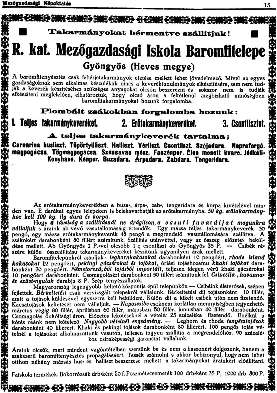 ekészíteni megfeeóen, ehatároztuk, hogy ocsó áron s fetétenü megbizható minőségben baromfitakarmányokat hozunk forgaomba. PoJDbá.t; z&á.kokban forg-a.ojdb& hozunk: 1. TaJes takarinykbyeréket. 2.