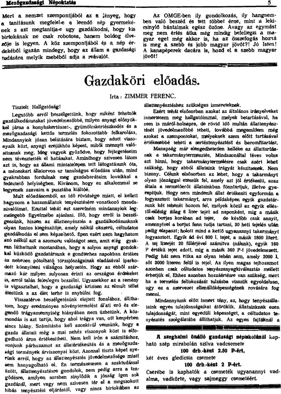 Az OMGE-ben iy gondokozás, iy hangnemben vaó beszéd és tett többet érne mint a ekicsinyő bántamak egész özöne.