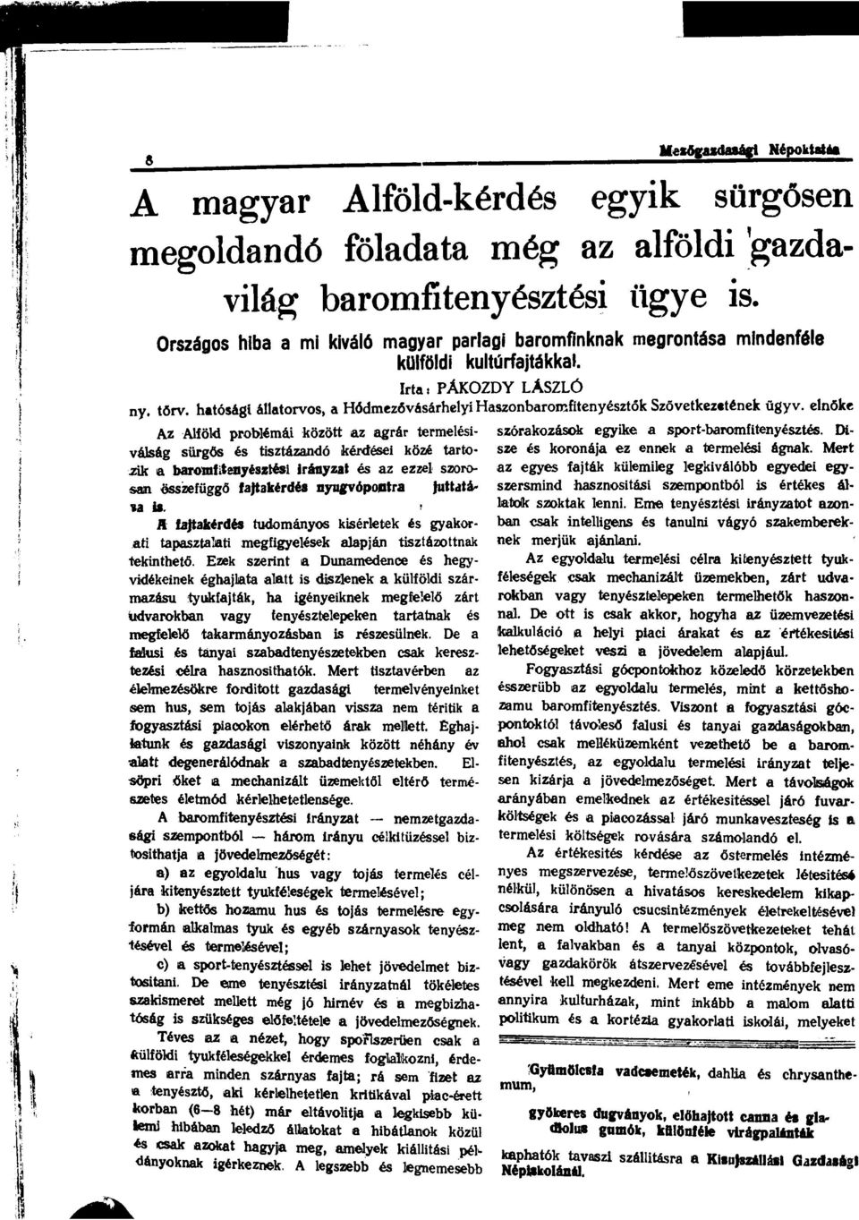 hatósági 61atorvos, a Hódmez6vás6rheyi Haszonbaromfitenyésztók Szövetkezetének ügyv. enöke Az Aföd prob~mái között az agrár termeési- szórakozások egyike a sport-baromfiteny~sztés.