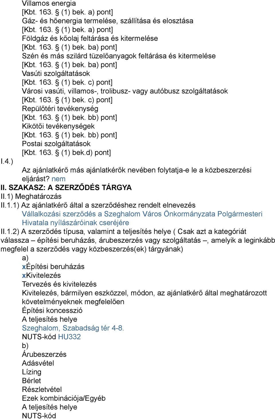 163. (1) bek. bb) pont] Kikötői tevékenységek [Kbt. 163. (1) bek. bb) pont] Postai szolgáltatások [Kbt. 163. (1) bek.d) pont] I.4.