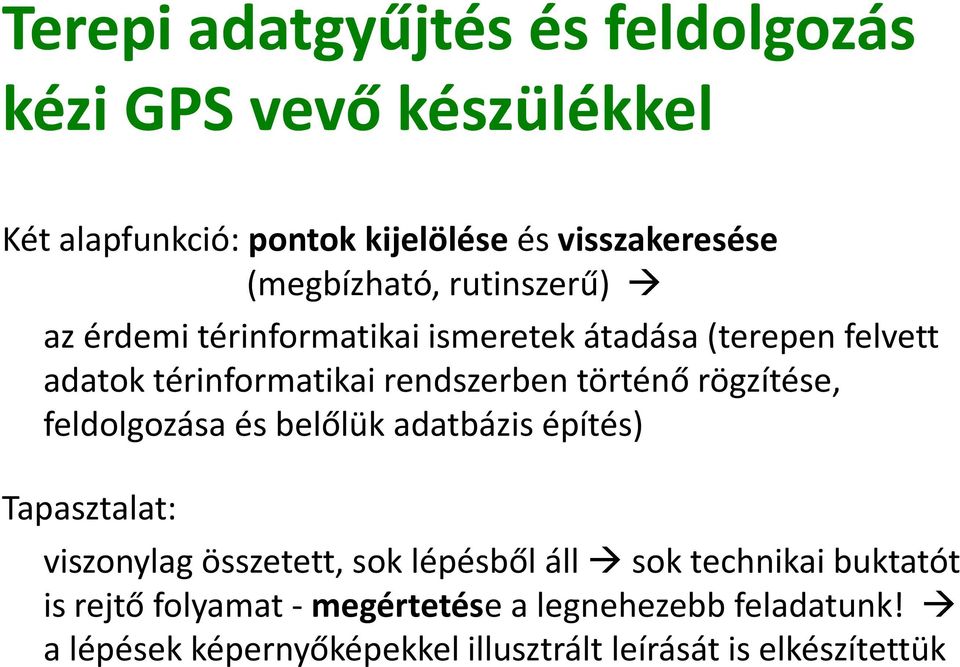 történő rögzítése, feldolgozása és belőlük adatbázis építés) Tapasztalat: viszonylag összetett, sok lépésből áll sok