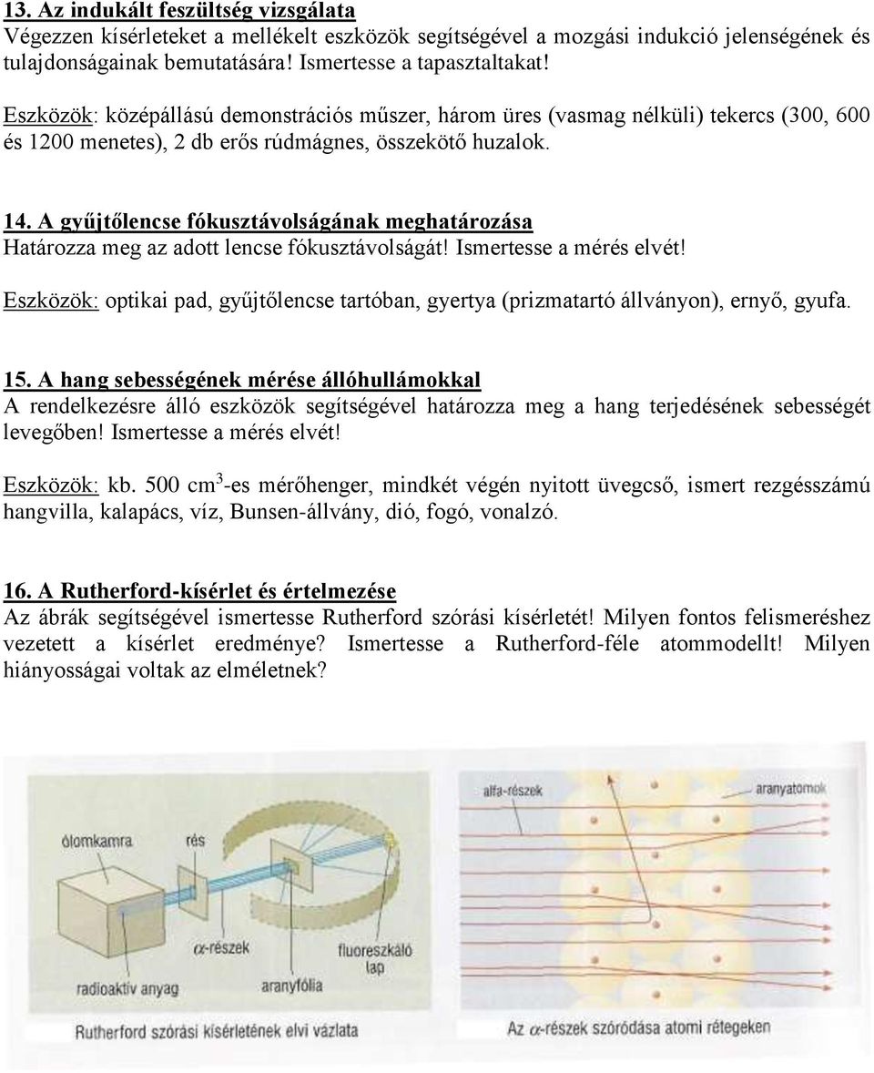 A gyűjtőlencse fókusztávolságának meghatározása Határozza meg az adott lencse fókusztávolságát! Ismertesse a mérés elvét!