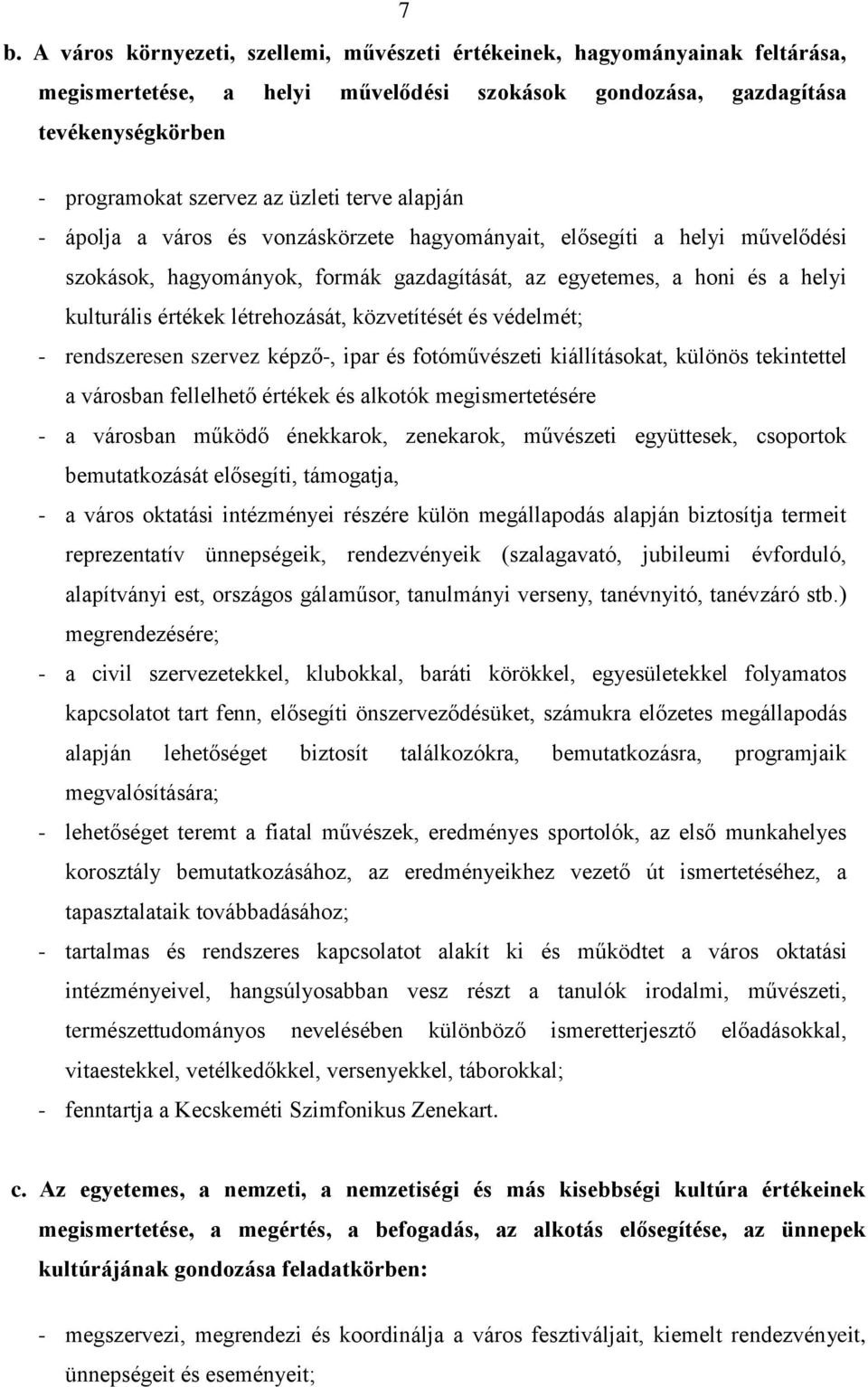 közvetítését és védelmét; - rendszeresen szervez képző-, ipar és fotóművészeti kiállításokat, különös tekintettel a városban fellelhető értékek és alkotók megismertetésére - a városban működő