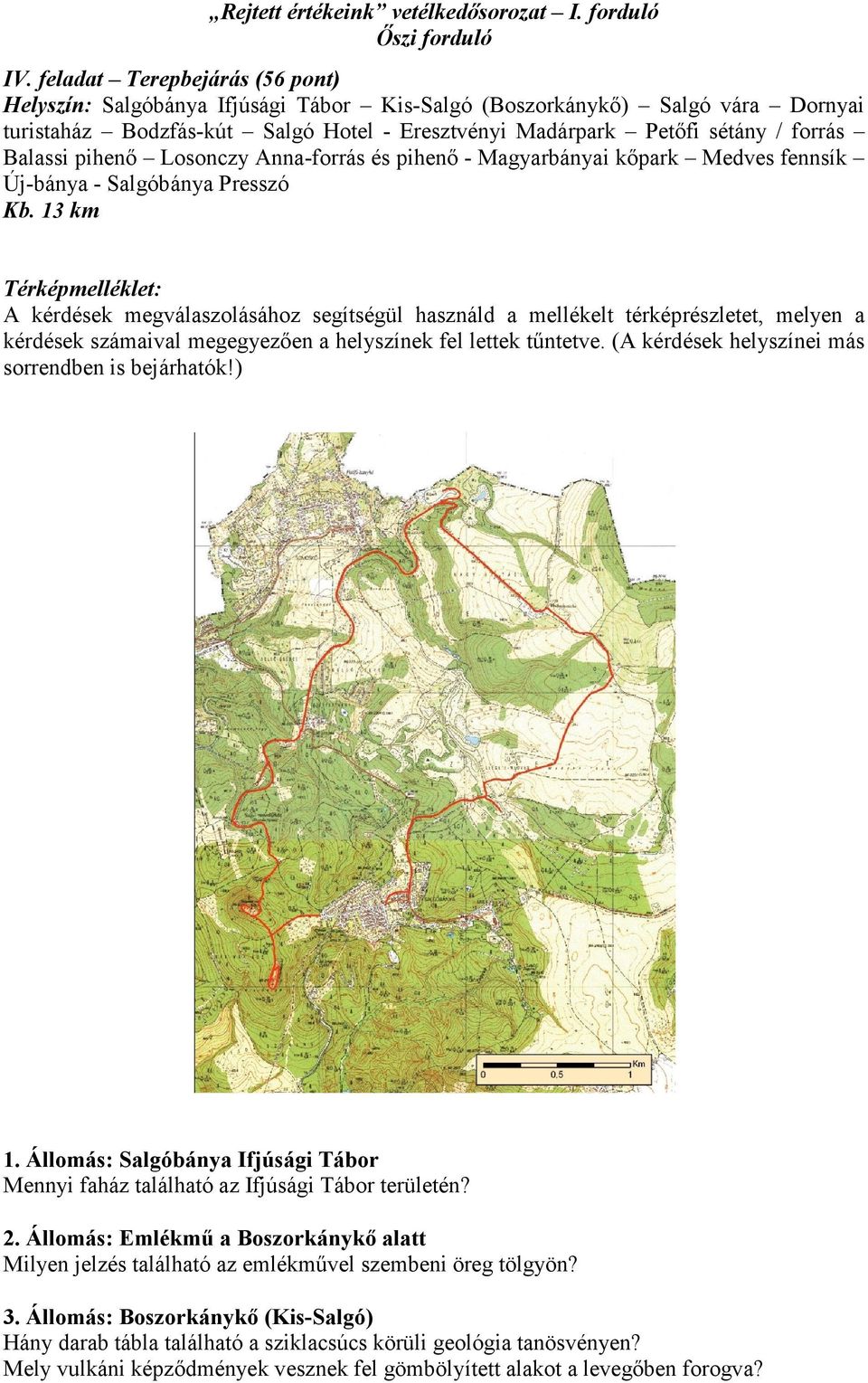 13 km Térképmelléklet: A kérdések megválaszolásához segítségül használd a mellékelt térképrészletet, melyen a kérdések számaival megegyezıen a helyszínek fel lettek tőntetve.