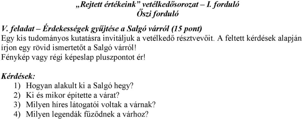 Fénykép vagy régi képeslap pluszpontot ér! Kérdések: 1) Hogyan alakult ki a Salgó hegy?