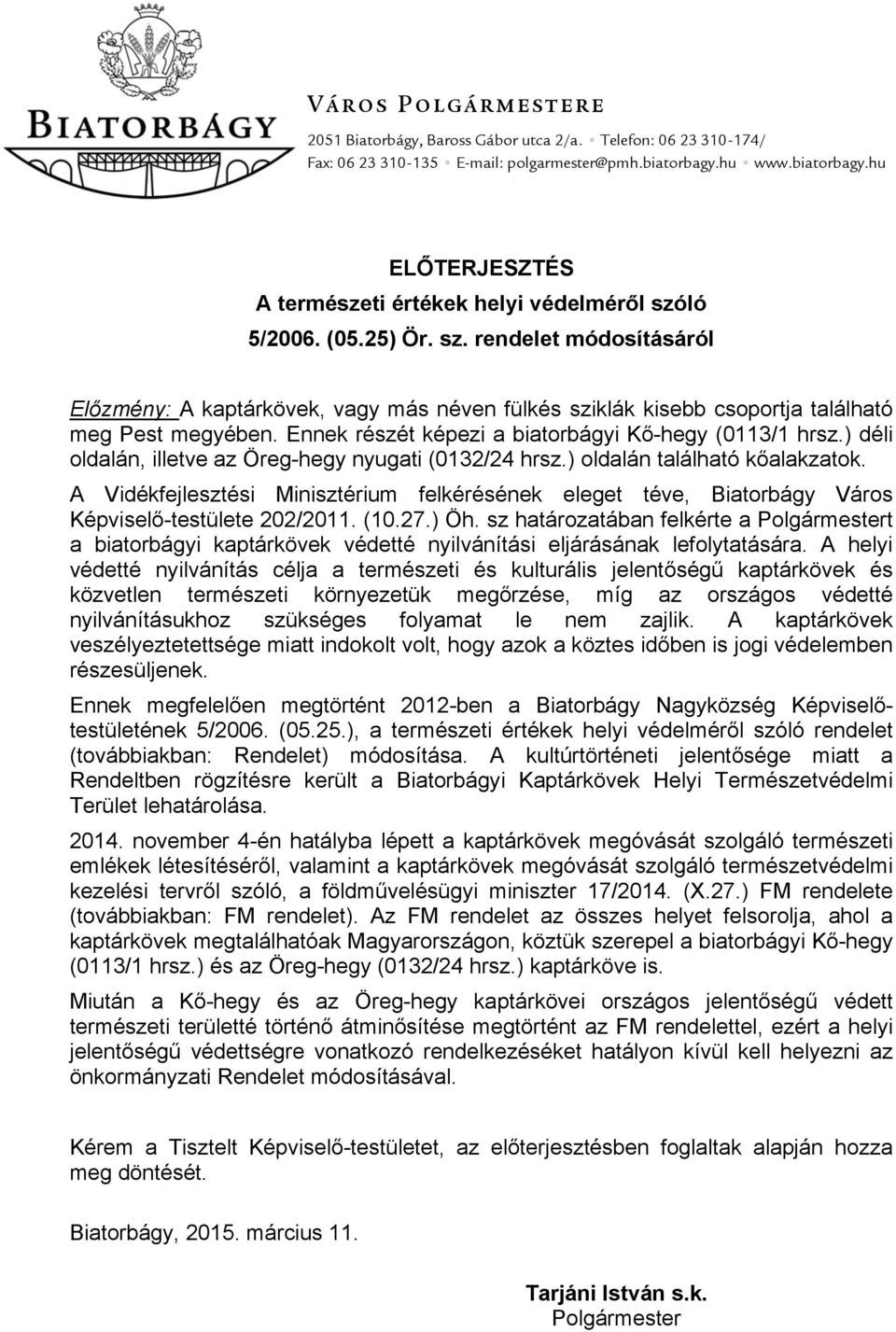 Ennek részét képezi a biatorbágyi Kő-hegy (0113/1 hrsz.) déli oldalán, illetve az Öreg-hegy nyugati (0132/24 hrsz.) oldalán található kőalakzatok.