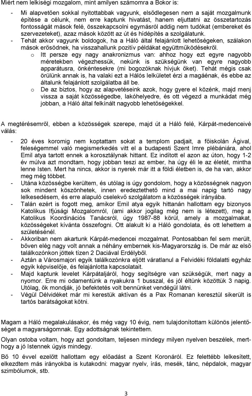 - Tehát akkr vagyunk bldgk, ha a Háló által felajánltt lehetőségeken, szálakn másk erősödnek, ha visszahallunk pzitív példákat együttműködésekről.