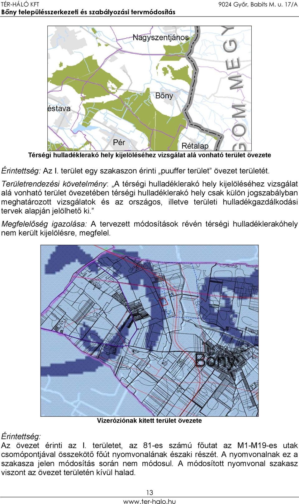 országos, illetve területi hulladékgazdálkodási tervek alapján jelölhető ki. Megfelelőség igazolása: A tervezett módosítások révén térségi hulladéklerakóhely nem került kijelölésre, megfelel.