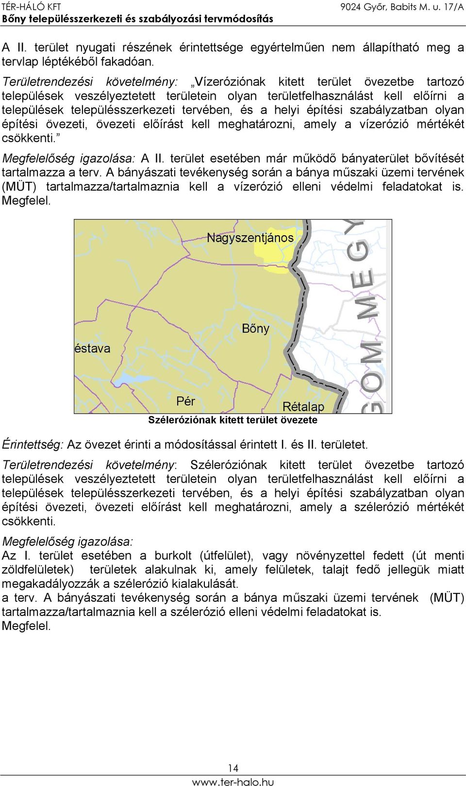 és a helyi építési szabályzatban olyan építési övezeti, övezeti előírást kell meghatározni, amely a vízerózió mértékét csökkenti. Megfelelőség igazolása: A II.