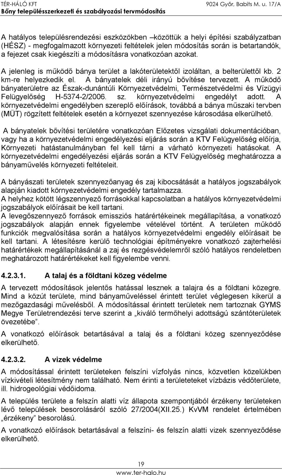 A működő bányaterületre az Észak-dunántúli Környezetvédelmi, Természetvédelmi és Vízügyi Felügyelőség H-5374-2/2006. sz. környezetvédelmi engedélyt adott.