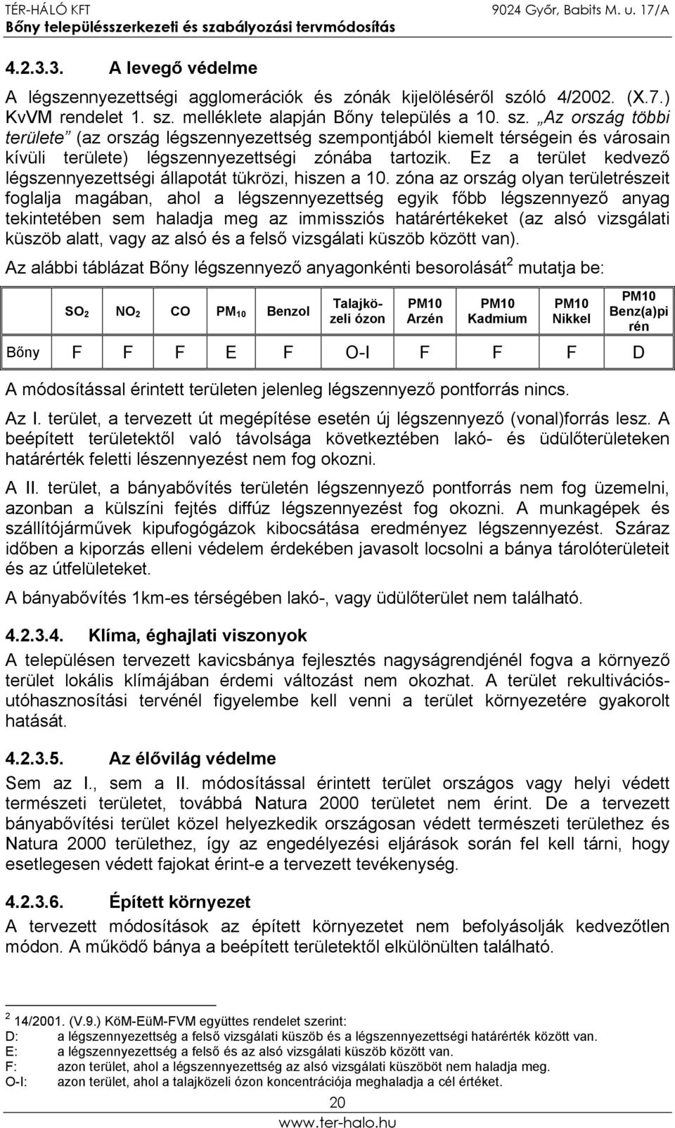 Ez a terület kedvező légszennyezettségi állapotát tükrözi, hiszen a 10.