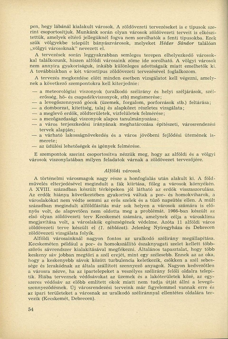 Ezek szűk völgyekbe települt bányászvárosok, melyeket Héder Sándor találóan ' völgyi városoknak" nevezett el.