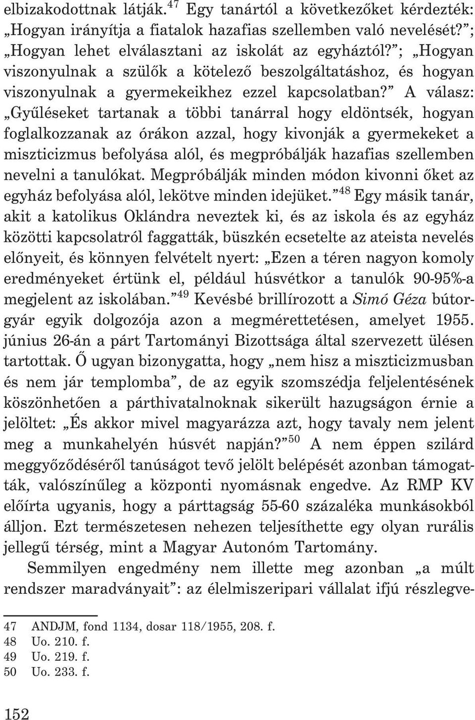 A válasz: Gyûléseket tartanak a többi tanárral hogy eldöntsék, hogyan foglalkozzanak az órákon azzal, hogy kivonják a gyermekeket a miszticizmus befolyása alól, és megpróbálják hazafias szellemben