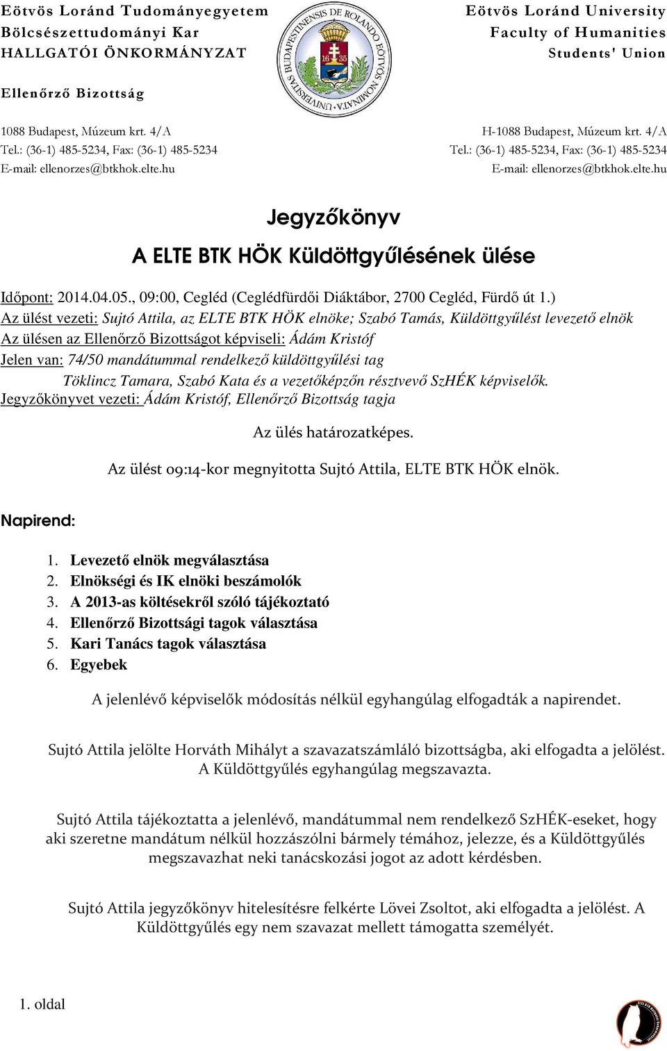 hu E-mail: ellenorzes@btkhok.elte.hu Jegyzıkönyv A ELTE BTK HÖK Küldöttgyőlésének ülése Időpont: 2014.04.05., 09:00, Cegléd (Ceglédfürdői Diáktábor, 2700 Cegléd, Fürdő út 1.