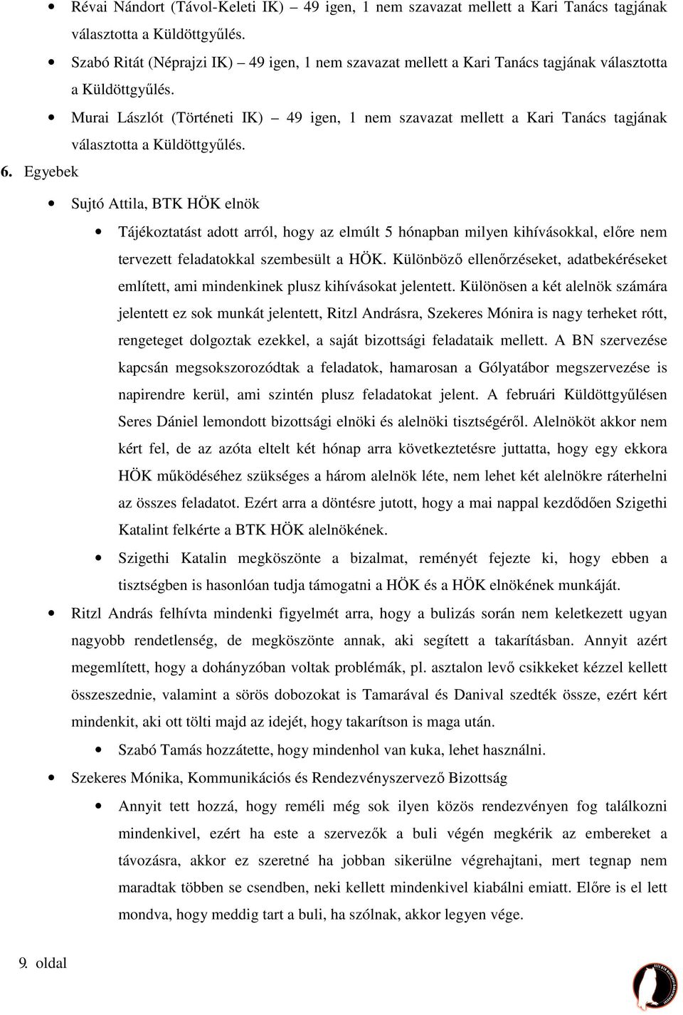 Murai Lászlót (Történeti IK) 49 igen, 1 nem szavazat mellett a Kari Tanács tagjának választotta a Küldöttgyűlés. 6.