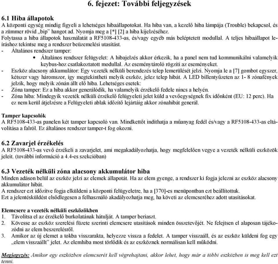 Folytassa a hiba állapotok használatát a RF5108-433-as, és/vagy egyéb más beléptetett modullal. A teljes hibaállapot leíráshoz tekintse meg a rendszer beüzemelési utasítást.