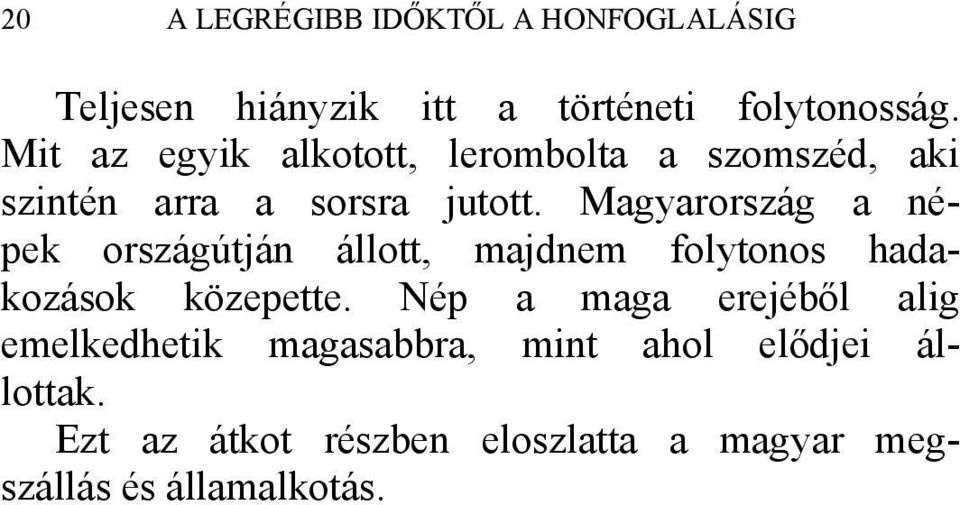 Magyarország a népek országútján állott, majdnem folytonos hadakozások közepette.