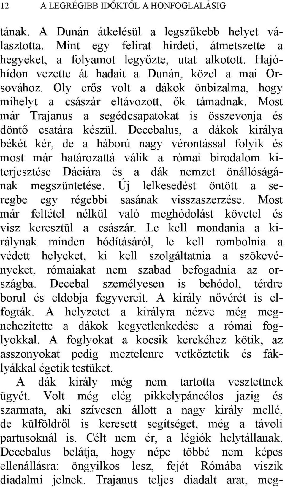 Most már Trajanus a segédcsapatokat is összevonja és döntő csatára készül.