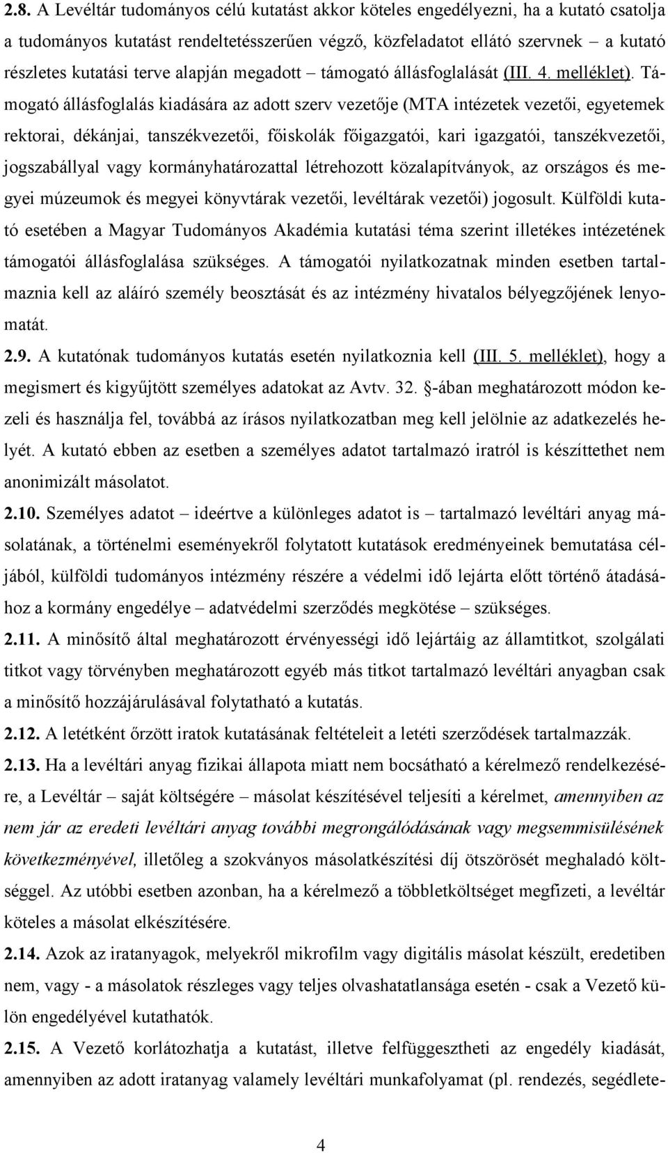 Támogató állásfoglalás kiadására az adott szerv vezetője (MTA intézetek vezetői, egyetemek rektorai, dékánjai, tanszékvezetői, főiskolák főigazgatói, kari igazgatói, tanszékvezetői, jogszabállyal