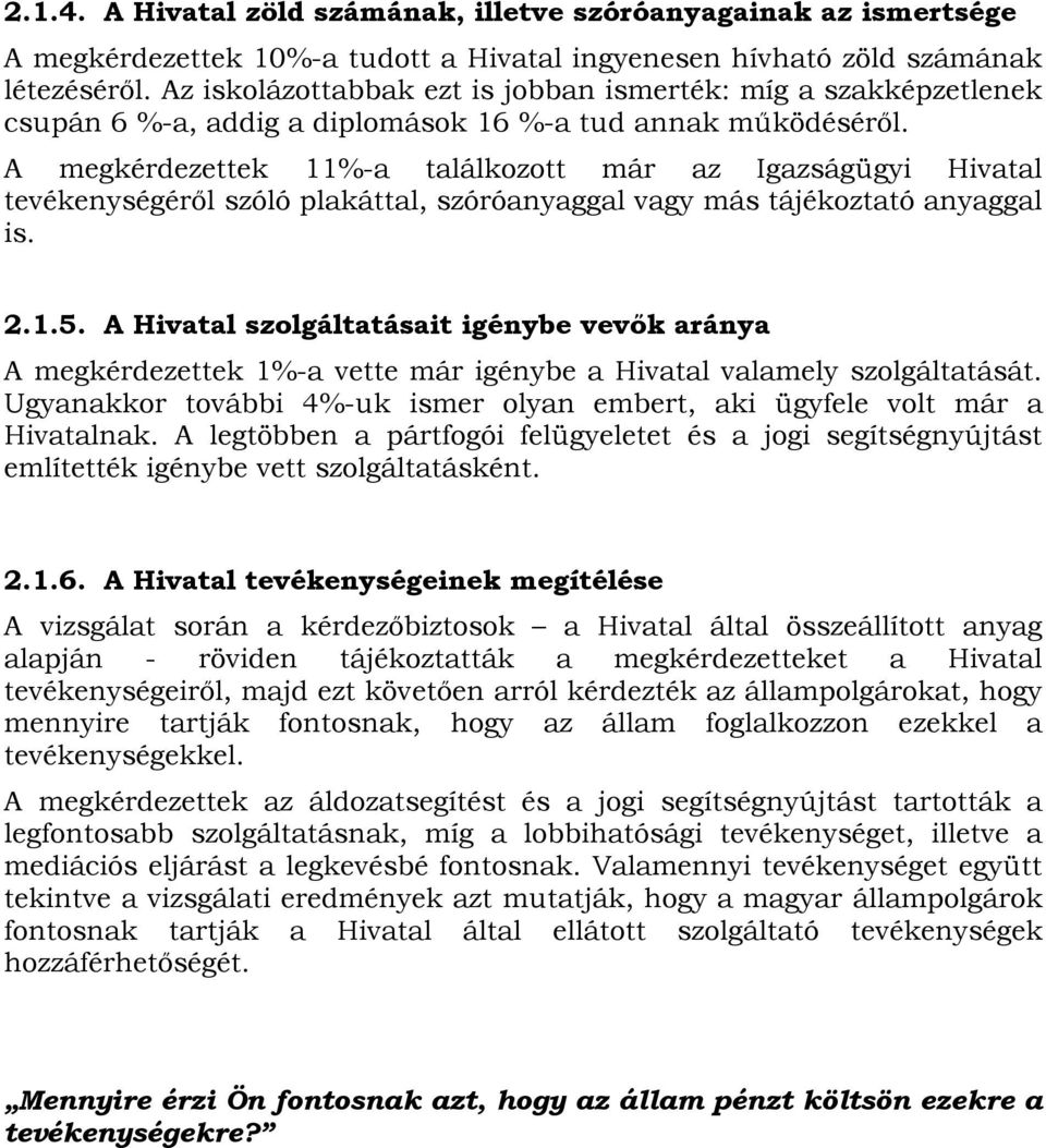 A megkérdezettek 11%-a találkozott már az Igazságügyi Hivatal tevékenységéről szóló plakáttal, szóróanyaggal vagy más tájékoztató anyaggal is. 2.1.5.